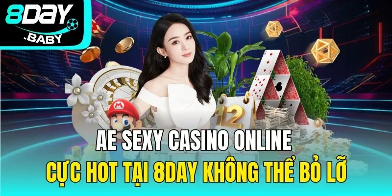 AE Sexy Casino Online Cực Hot Tại 8day Không Thể Bỏ Lỡ