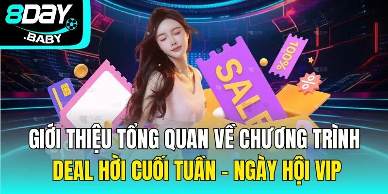 Giới thiệu tổng quan về chương trình Deal hời cuối tuần - Ngày hội VIP