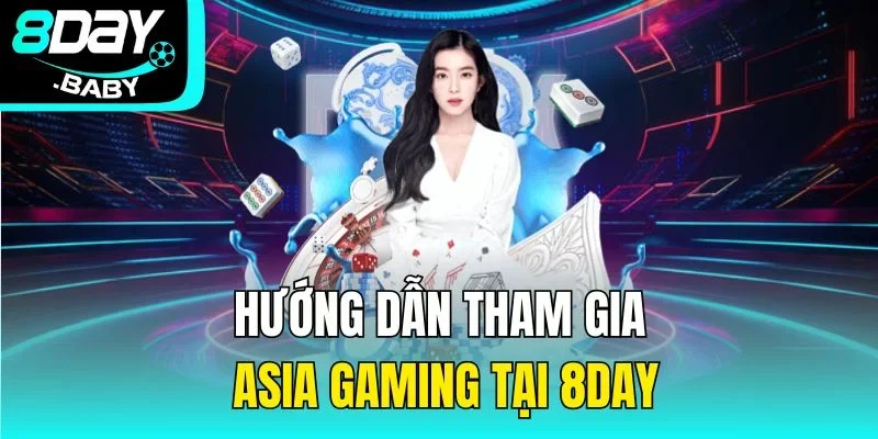 Hướng dẫn tham gia Asia Gaming tại 8DAY