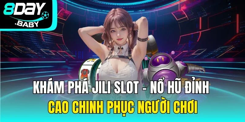 Khám Phá Jili Slot – Nổ Hũ Đỉnh Cao Chinh Phục Người Chơi