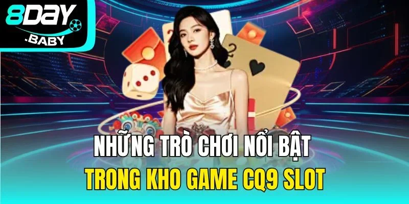 Những trò chơi nổi bật trong kho game CQ9 slot
