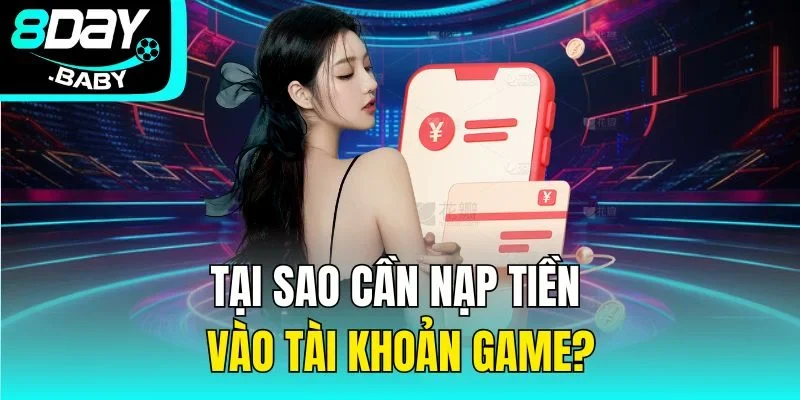 Tại sao cần nạp tiền vào tài khoản game?