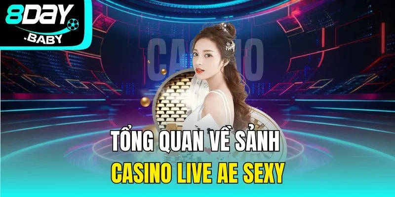 Tổng quan về sảnh casino live Ae Sexy